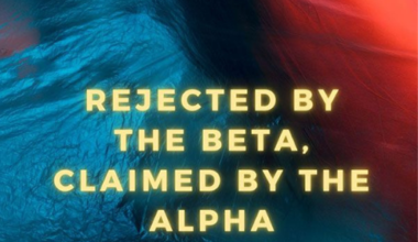 Rejected by the Beta Claimed by the Alpha