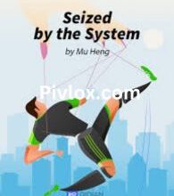 Seized by the System by Mu Heng