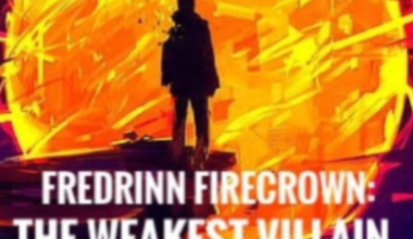 Fredrinn Firecrown: The Weakest Villain by Malignant